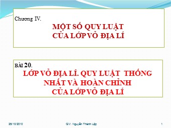 Bài giảng Địa lí Lớp 10 - Bài 20: Lớp vỏ địa lí. Quy luật thống nhất và hoàn chỉnh của lớp vỏ địa lí - Nguyễn Thành Lập