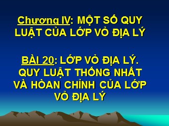 Bài giảng Địa lí Lớp 10 - Bài 20: Lớp vỏ địa lí. Quy luật thống nhất và hoàn chỉnh của lớp vỏ địa lí (Chuẩn kĩ năng)
