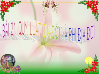 Bài giảng Địa lí Lớp 10 - Bài 21: Quy luật địa đới và quy luật phi địa đới (Bản chuẩn kĩ năng)