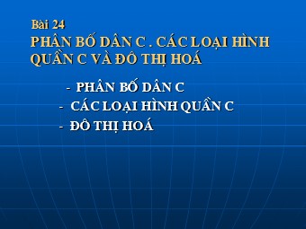 Bài giảng Địa lí Lớp 10 - Bài 24: Phân bố dân cư. Các loại hình quần cư và đô thị hóa (Bản chuẩn kiến thức)