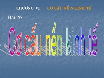 Bài giảng Địa lí Lớp 10 - Bài 26: Cơ cấu nền kinh tế (Bản hay)