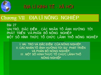 Bài giảng Địa lí Lớp 10 - Bài 27: Vai trò, đặc điểm, các nhân tố ảnh hưởng tới phát triển và phân bố nông nghiệp