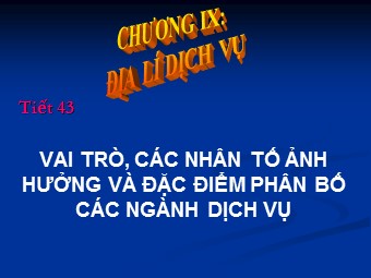 Bài giảng Địa lí Lớp 10 - Bài 35: Vai trò, các nhân tố ảnh hưởng và đặc điểm phân bố các ngành dịch vụ
