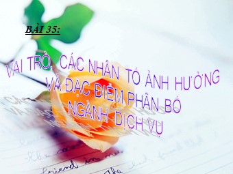 Bài giảng Địa lí Lớp 10 - Bài 35: Vai trò, các nhân tố ảnh hưởng và đặc điểm phân bố ngành dịch vụ