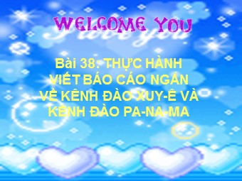 Bài giảng Địa lí Lớp 10 - Bài 38: Thực hành viết báo cáo ngắn về kênh đào Xuy-ê và kênh đào Pa-na-ma