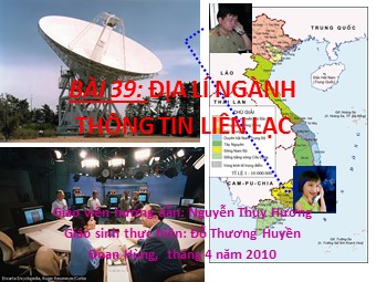 Bài giảng Địa lí Lớp 10 - Bài 39: Địa lí ngành thông tin liên lạc (Chuẩn kiến thức)