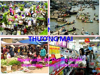 Bài giảng Địa lí Lớp 10 - Bài 40: Địa lí ngành thương mại (Bản hay)