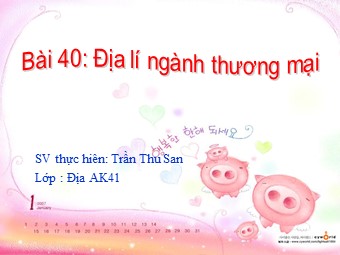 Bài giảng Địa lí Lớp 10 - Bài 40: Địa lí ngành thương mại