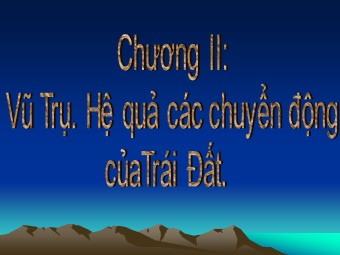 Bài giảng Địa lí Lớp 10 - Bài 5: Vũ trụ. Hệ mặt trời và trái đất hệ quả chuyển động tự quay quanh trục của Trái Đất (Bản đẹp)