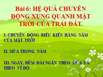 Bài giảng Địa lí Lớp 10 - Bài 6: Hệ quả của chuyển động xung quanh mặt trời của Trái Đất (Bản hay)