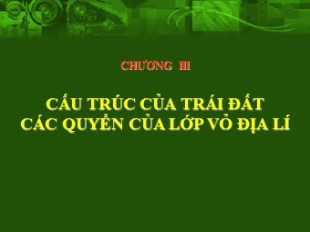 Bài giảng Địa lí Lớp 10 - Bài 7: Cấu trúc của Trái Đất. Thạch quyển. Thuyết kiến tạo mảng (Chuẩn kĩ năng)