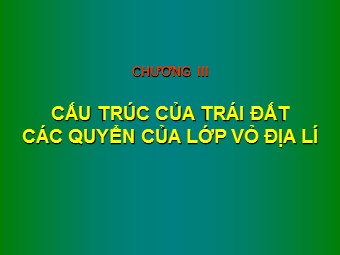 Bài giảng Địa lí Lớp 10 - Bài 7: Cấu trúc của Trái Đất. Thạch quyển. Thuyết kiến tạo mảng (Bản đẹp)