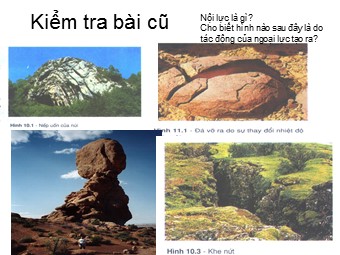 Bài giảng Địa lí Lớp 10 - Bài 9: Tác động của ngoại lực đến địa hình bề mặt Trái Đất (Chuẩn kiến thức)