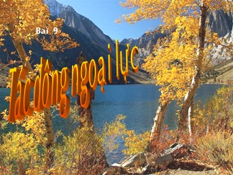 Bài giảng Địa lí Lớp 10 - Bài 9: Tác động của ngoại lực đến địa hình bề mặt Trái Đất (Bản hay)