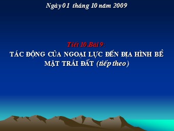 Bài giảng Địa lí Lớp 10 - Bài 9: Tác động của ngoại lực đến địa hình bề mặt Trái Đất (Bản chuẩn kĩ năng)