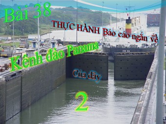 Bài giảng Địa lí Lớp 10 - Thực hành viết báo cáo ngắn về kênh đào Xuy-ê và kênh đào Pa-na-ma (Bản hay)