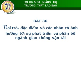 Bài giảng Địa lí Lớp 10 - Vai trò, các nhân tố ảnh hưởng và đặc điểm phân bố ngành dịch vụ - THPT Lao Bảo