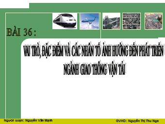 Bài giảng Địa lí Lớp 10 - Vai trò, đặc điểm và các nhân tố ảnh hưởng đến phát triển ngành giao thông vận tải - Nguyễn Văn Mạnh