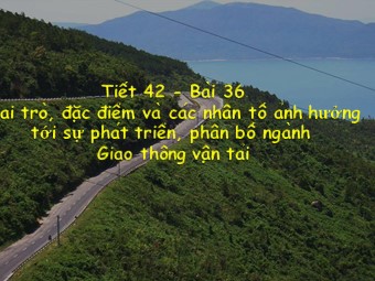 Bài giảng Địa lí Lớp 10 - Vai trò, đặc điểm và các nhân tố ảnh hưởng đến phát triển ngành giao thông vận tải (Chuẩn kiến thức)