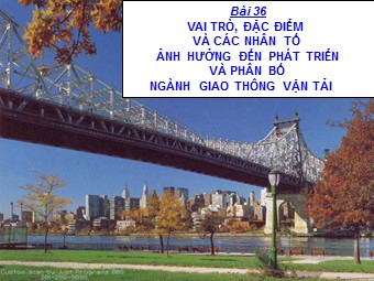 Bài giảng Địa lí Lớp 10 - Vai trò, đặc điểm và các nhân tố ảnh hưởng đến phát triển ngành giao thông vận tải (Chuẩn kỹ năng)