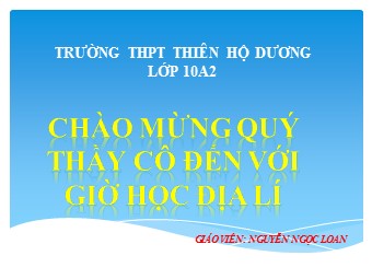Bài giảng Địa lí Lớp 10 - Vai trò, đặc điểm và các nhân tố ảnh hưởng đến phát triển ngành giao thông vận tải - Ngọc Loan