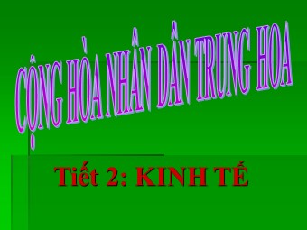 Bài giảng Địa lí Lớp 11 - Bài 10: Cộng hòa nhân dân Trung Hoa - Tiết 2: Kinh tế (Bản đẹp)