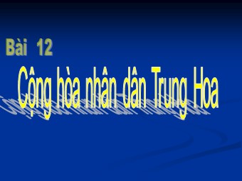 Bài giảng Địa lí Lớp 11 - Bài 10: Cộng hòa nhân dân Trung Hoa - Tiết 1: Tự nhiên, dân cư và xã hội (Bản chuẩn kĩ năng)