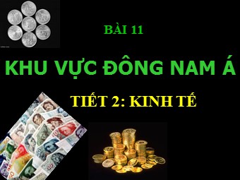 Bài giảng Địa lí Lớp 11 - Bài 11: Khu vực Đông Nam Á - Tiết 2: Kinh tế (Chuẩn kiến thức)