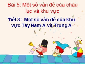 Bài giảng Địa lí Lớp 11 - Bài 5: Một số vấn đề của châu lục và khu vực (Tiết 3)