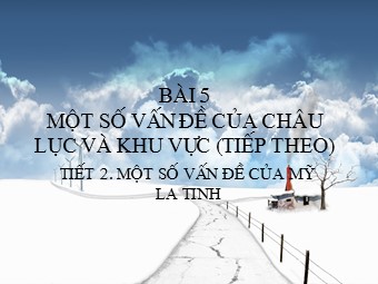 Bài giảng Địa lí Lớp 11 - Bài 5, Phần 2: Một số vấn đề của châu lục và khu vực