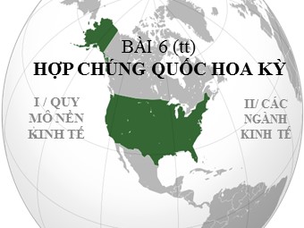 Bài giảng Địa lí Lớp 11 - Bài 6: Hợp chủng quốc Hoa Kì - Tiết 2: Kinh tế (Bản đẹp)