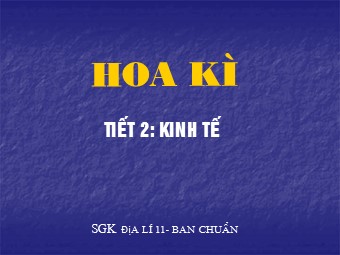 Bài giảng Địa lí Lớp 11 - Bài 6: Hợp chủng quốc Hoa Kì - Tiết 2: Kinh tế (Bản hay)