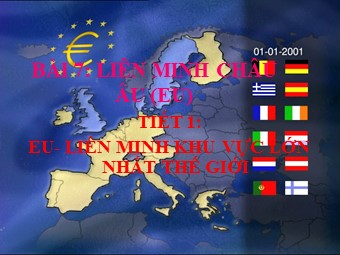 Bài giảng Địa lí Lớp 11 - Bài 7: Liên minh châu Âu EU - Tiết 1: EU. Liên minh khu vực lớn nhất thế giới