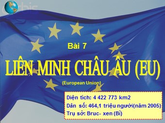 Bài giảng Địa lí Lớp 11 - Bài 7: Liên minh châu Âu EU - Tiết 1: EU. Liên minh khu vực lớn nhất thế giới (Chuẩn kĩ năng)