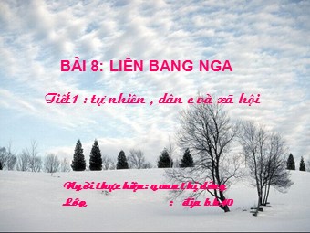 Bài giảng Địa lí Lớp 11 - Bài 8: Liên bang Nga - Tiết 1: Tự nhiên, dân cư và xã hội (Bản mới)