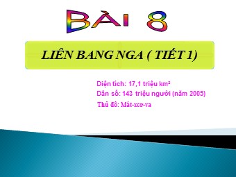 Bài giảng Địa lí Lớp 11 - Bài 8: Liên bang Nga - Tiết 1: Tự nhiên, dân cư và xã hội (Bản đẹp)