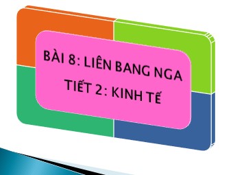 Bài giảng Địa lí Lớp 11 - Bài 8: Liên bang Nga - Tiết 2: Kinh tế