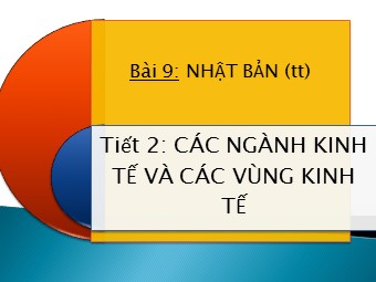 Bài giảng Địa lí Lớp 11 - Bài 9: Nhật Bản - Tiết 2: Các ngành kinh tế và các vùng kinh tế