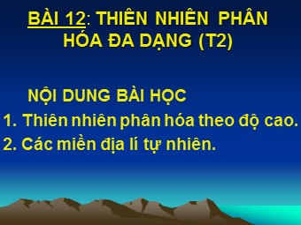 Bài giảng Địa lí Lớp 12 - Bài 12, Phần 2: Thiên nhiên phân hóa đa dạng (Bản đẹp)