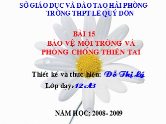 Bài giảng Địa lí Lớp 12 - Bài 15: Bảo vệ môi trường và phòng chống thiên tai - Đỗ Thị Lý