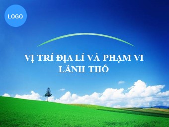 Bài giảng Địa lí Lớp 12 - Bài 2: Vị trí địa lí, phạm vi lãnh thổ (Bản mới)
