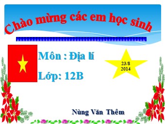 Bài giảng Địa lí Lớp 12 - Bài 2: Vị trí địa lí, phạm vi lãnh thổ - Nùng Văn Thêm