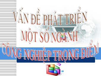 Bài giảng Địa lí Lớp 12 - Bài 27: Vấn đề phát triển một số ngành công nghiệp trọng điểm (Bản đẹp)