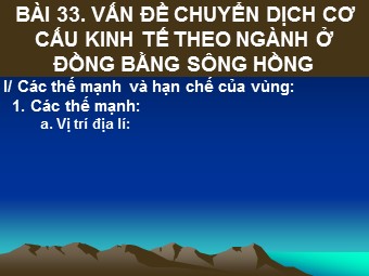 Bài giảng Địa lí Lớp 12 - Bài 33: Vấn đề chuyển dịch cơ cấu kinh tế theo ngành ở đồng bằng Sông Hồng (Bản mới)
