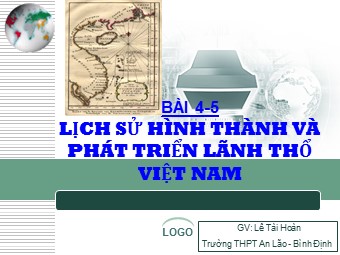 Bài giảng Địa lí Lớp 12 - Bài 45: Lịch sử hình thành và phát triển lãnh thổ Việt Nam - Lê Tài Hoàn