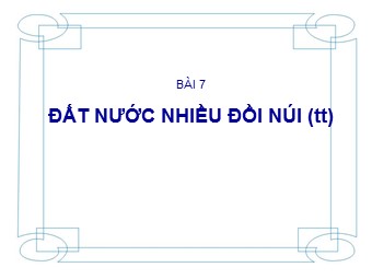 Bài giảng Địa lí Lớp 12 - Bài 6: Đất nước nhiều đồi núi (Bản đẹp)