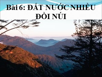Bài giảng Địa lí Lớp 12 - Bài 6: Đất nước nhiều đồi núi (Bản hay)