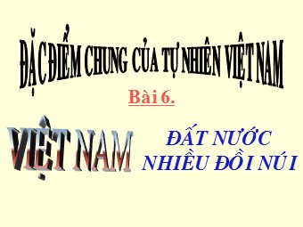 Bài giảng Địa lí Lớp 12 - Bài 6: Đất nước nhiều đồi núi (Chuẩn kiến thức)