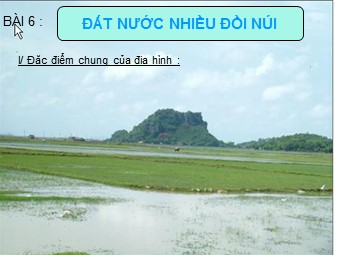 Bài giảng Địa lí Lớp 12 - Bài 6: Đất nước nhiều đồi núi
