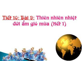 Bài giảng Địa lí Lớp 12 - Bài 9, Phần 1: Thiên nhiên nhiệt đới ẩm gió mùa (Bản đẹp)